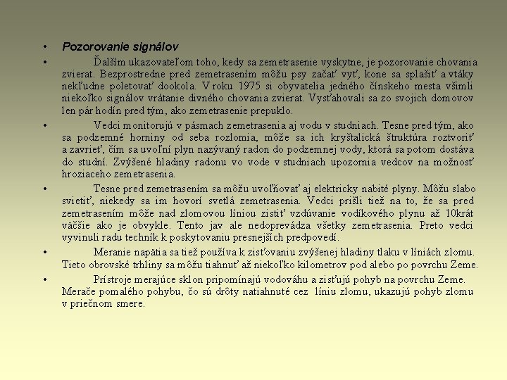 • • • Pozorovanie signálov Ďalším ukazovateľom toho, kedy sa zemetrasenie vyskytne, je • • • Pozorovanie signálov Ďalším ukazovateľom toho, kedy sa zemetrasenie vyskytne, je