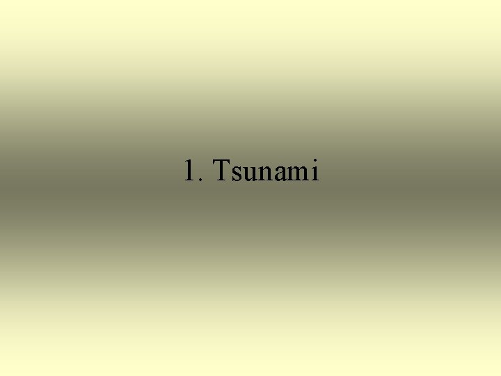 1. Tsunami 1. Tsunami