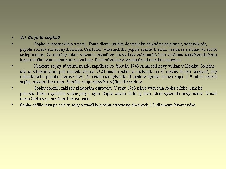 • • • 4. 1 Čo je to sopka? Sopka je vlastne diera • • • 4. 1 Čo je to sopka? Sopka je vlastne diera