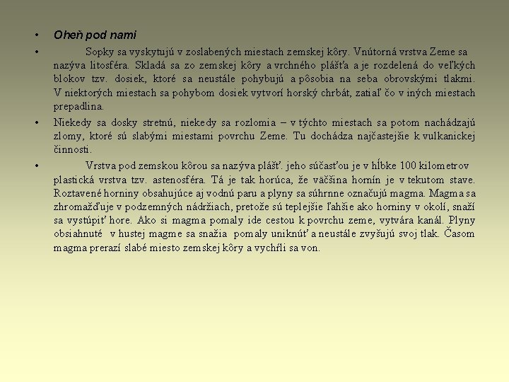 • • Oheň pod nami Sopky sa vyskytujú v zoslabených miestach zemskej kôry. • • Oheň pod nami Sopky sa vyskytujú v zoslabených miestach zemskej kôry.