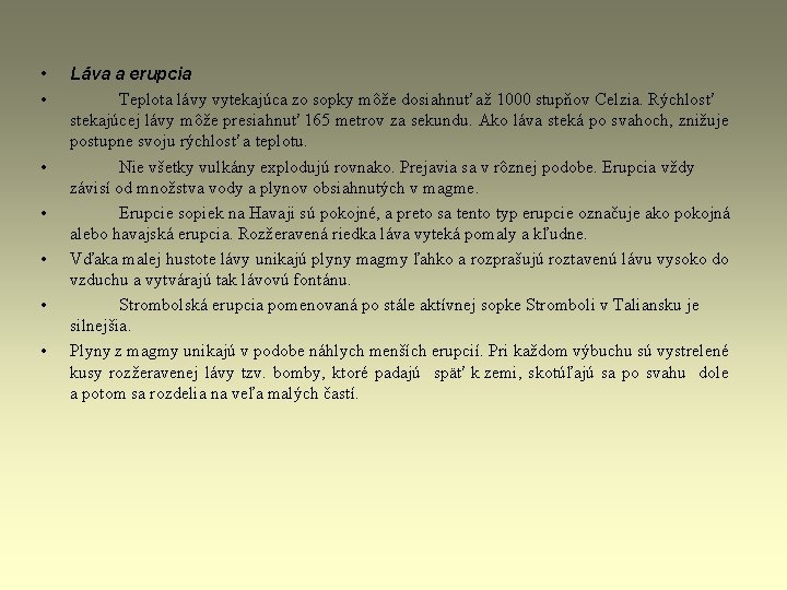 • • Láva a erupcia Teplota lávy vytekajúca zo sopky môže dosiahnuť až • • Láva a erupcia Teplota lávy vytekajúca zo sopky môže dosiahnuť až