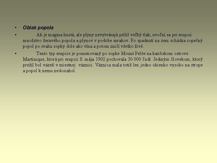 • • • Oblak popola Ak je magma hustá, ale plyny nevytvárajú príliš • • • Oblak popola Ak je magma hustá, ale plyny nevytvárajú príliš