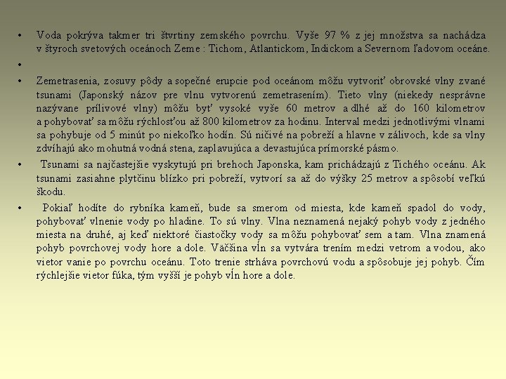• • • Voda pokrýva takmer tri štvrtiny zemského povrchu. Vyše 97 % • • • Voda pokrýva takmer tri štvrtiny zemského povrchu. Vyše 97 %