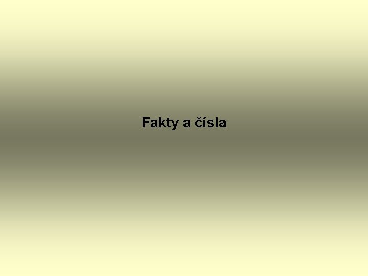 Fakty a čísla Fakty a čísla