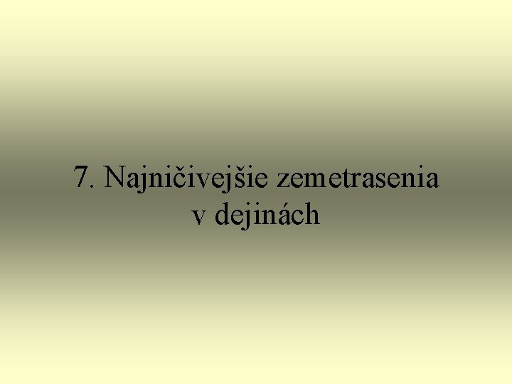 7. Najničivejšie zemetrasenia v dejinách 7. Najničivejšie zemetrasenia v dejinách