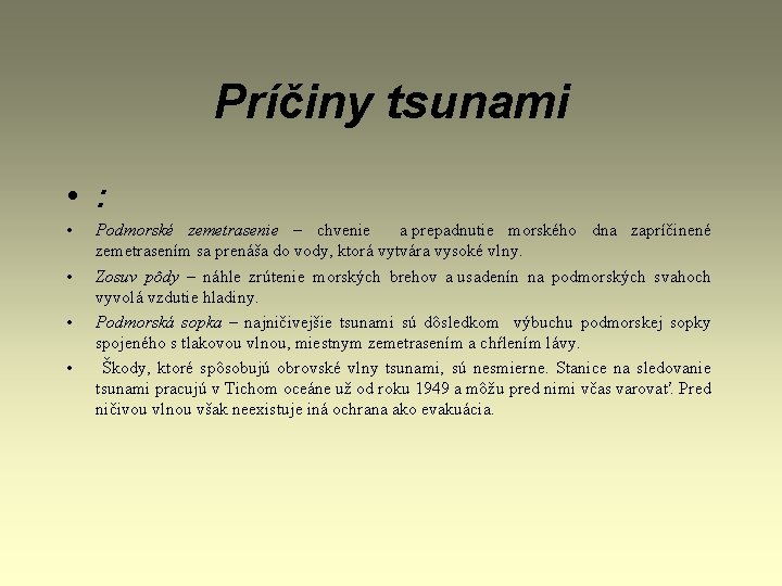 Príčiny tsunami • : • • Podmorské zemetrasenie – chvenie a prepadnutie morského dna Príčiny tsunami • : • • Podmorské zemetrasenie – chvenie a prepadnutie morského dna