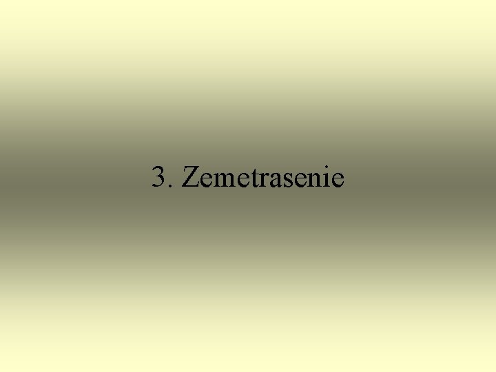 3. Zemetrasenie 3. Zemetrasenie