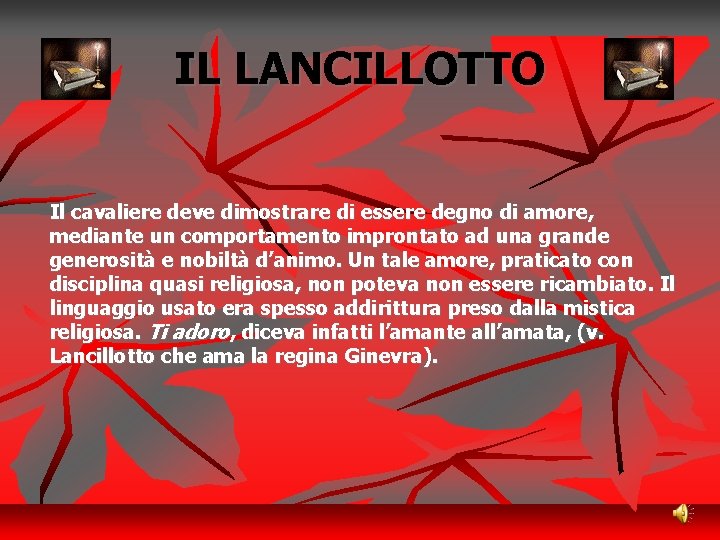 IL LANCILLOTTO Il cavaliere deve dimostrare di essere degno di amore, mediante un comportamento