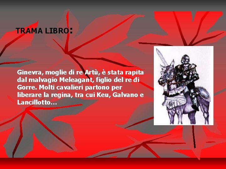 TRAMA LIBRO: Ginevra, moglie di re Artù, è stata rapita dal malvagio Meleagant, figlio