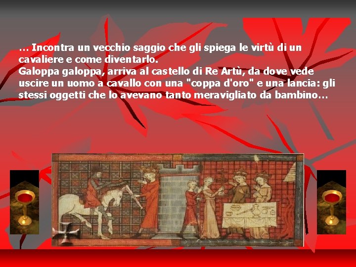 … Incontra un vecchio saggio che gli spiega le virtù di un cavaliere e