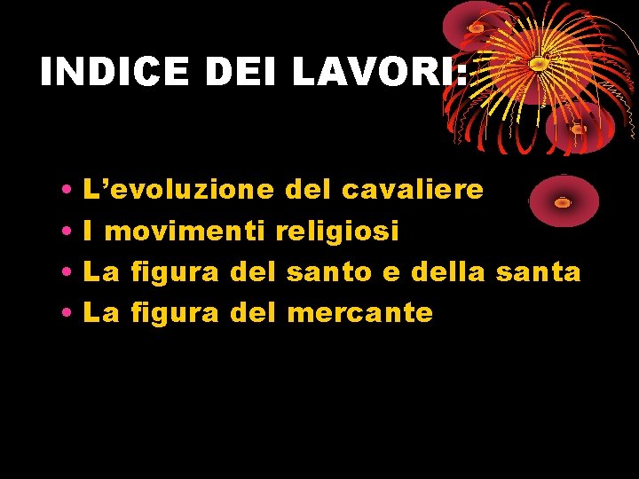 INDICE DEI LAVORI: • • L’evoluzione del cavaliere I movimenti religiosi La figura del