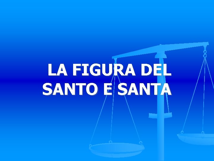 LA FIGURA DEL SANTO E SANTA 