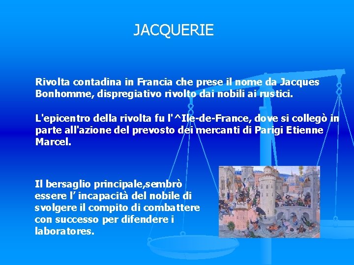 JACQUERIE Rivolta contadina in Francia che prese il nome da Jacques Bonhomme, dispregiativo rivolto