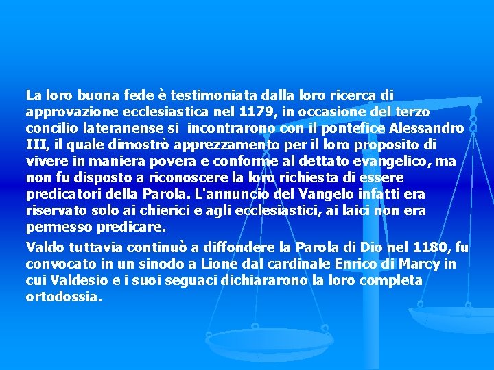 La loro buona fede è testimoniata dalla loro ricerca di approvazione ecclesiastica nel 1179,