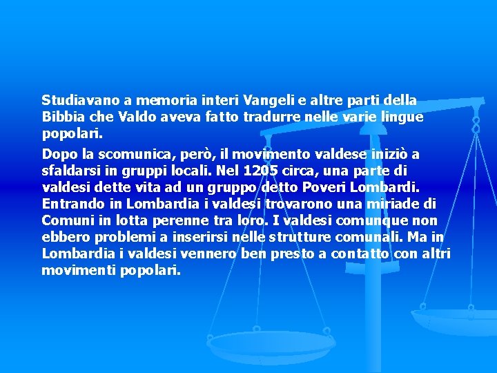 Studiavano a memoria interi Vangeli e altre parti della Bibbia che Valdo aveva fatto