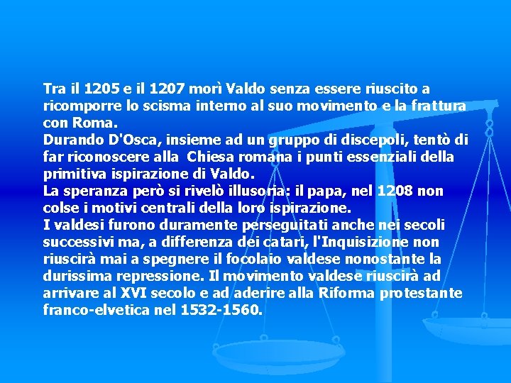 Tra il 1205 e il 1207 morì Valdo senza essere riuscito a ricomporre lo