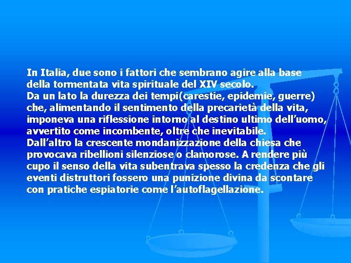 In Italia, due sono i fattori che sembrano agire alla base della tormentata vita