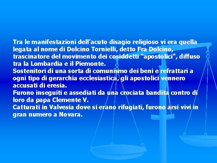 Tra le manifestazioni dell’acuto disagio religioso vi era quella legata al nome di Dolcino