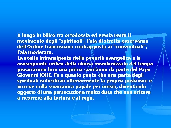 A lungo in bilico tra ortodossia ed eresia restò il movimento degli “spirituali”, l’ala