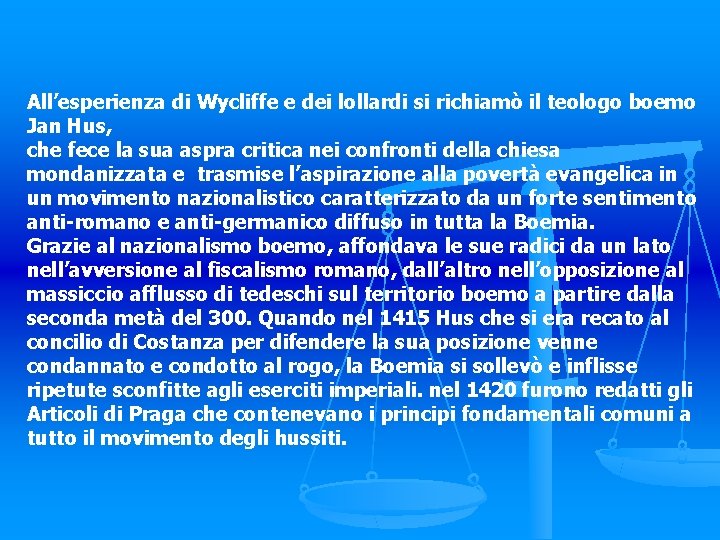 All’esperienza di Wycliffe e dei lollardi si richiamò il teologo boemo Jan Hus, che