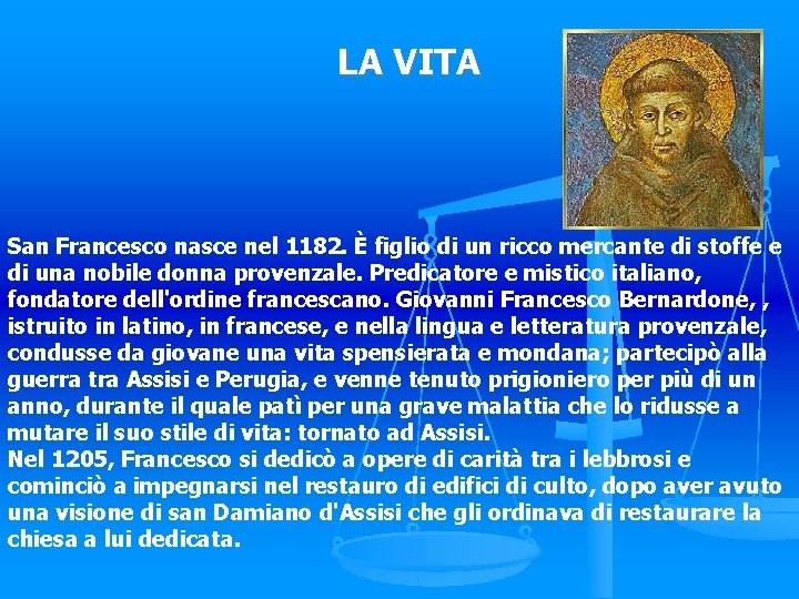 LA VITA San Francesco nasce nel 1182. È figlio di un ricco mercante di