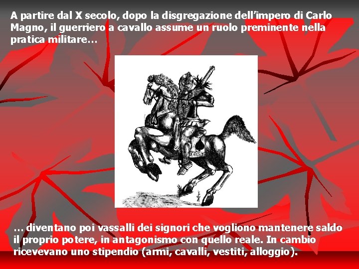 A partire dal X secolo, dopo la disgregazione dell’impero di Carlo Magno, il guerriero