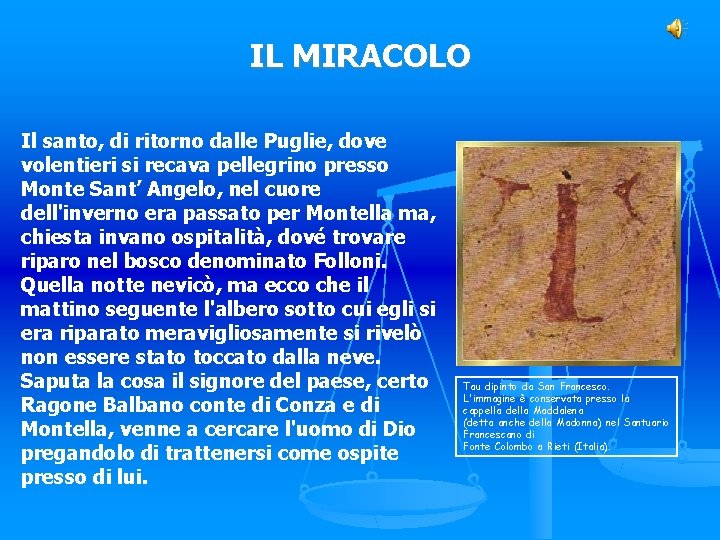 IL MIRACOLO Il santo, di ritorno dalle Puglie, dove volentieri si recava pellegrino presso