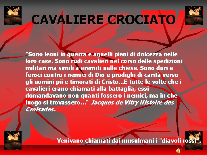 CAVALIERE CROCIATO "Sono leoni in guerra e agnelli pieni di dolcezza nelle loro case.