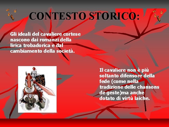 CONTESTO STORICO: Gli ideali del cavaliere cortese nascono dai romanzi della lirica trobadorica e