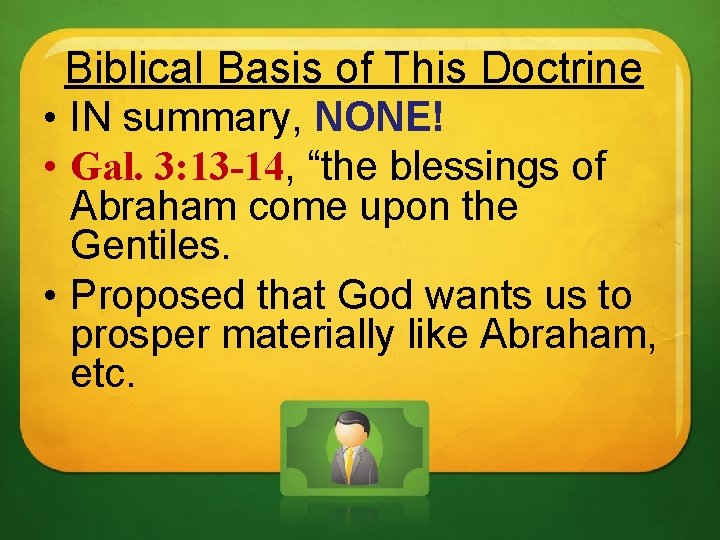 Biblical Basis of This Doctrine • IN summary, NONE! • Gal. 3: 13 -14,