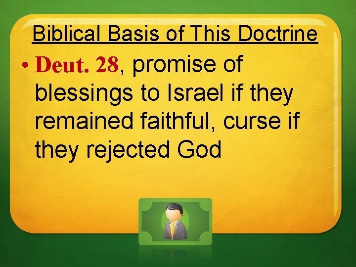 Biblical Basis of This Doctrine • Deut. 28, promise of blessings to Israel if