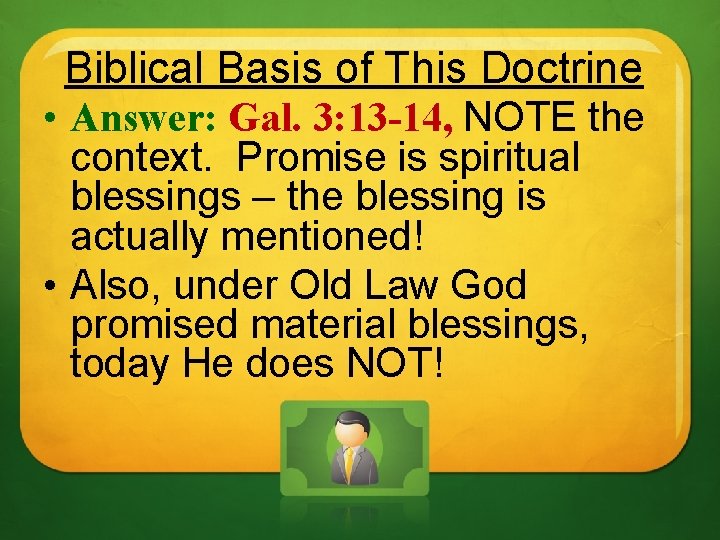 Biblical Basis of This Doctrine • Answer: Gal. 3: 13 -14, NOTE the context. Biblical Basis of This Doctrine • Answer: Gal. 3: 13 -14, NOTE the context.