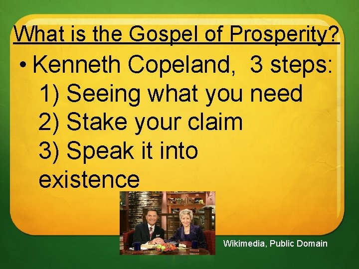 What is the Gospel of Prosperity? • Kenneth Copeland, 3 steps: 1) Seeing what