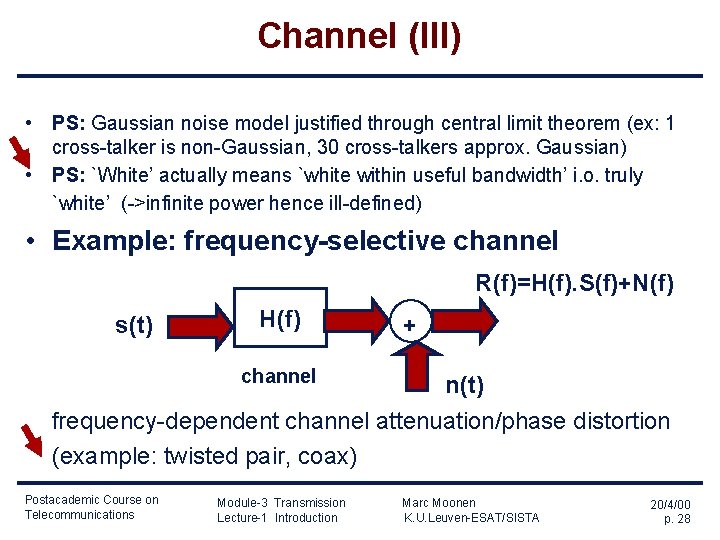 Channel (III) • PS: Gaussian noise model justified through central limit theorem (ex: 1