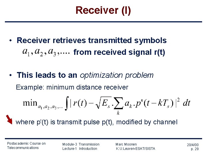 Receiver (I) • Receiver retrieves transmitted symbols from received signal r(t) • This leads