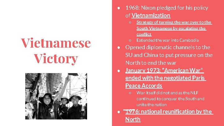 ● 1968: Nixon pledged for his policy of Vietnamization ○ Vietnamese Victory ○ Strategy