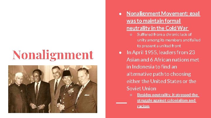 ● Nonalignment Movement: goal was to maintain formal neutrality in the Cold War ○