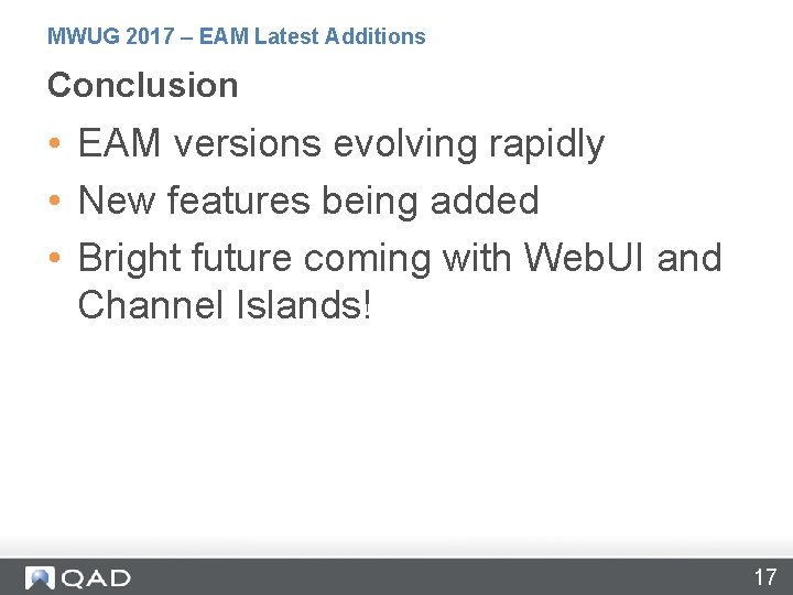 MWUG 2017 – EAM Latest Additions Conclusion • EAM versions evolving rapidly • New