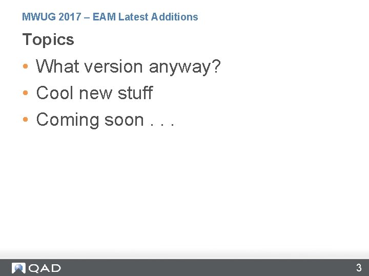 MWUG 2017 – EAM Latest Additions Topics • What version anyway? • Cool new