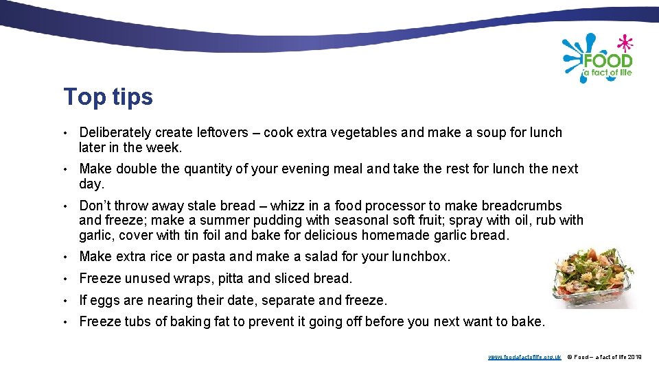 Top tips • Deliberately create leftovers – cook extra vegetables and make a soup