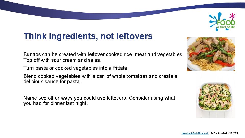 Think ingredients, not leftovers Burittos can be created with leftover cooked rice, meat and