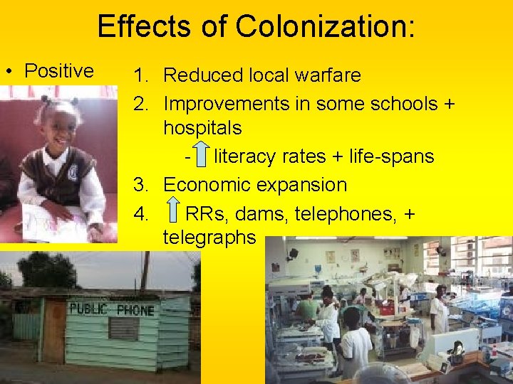 Effects of Colonization: • Positive 1. Reduced local warfare 2. Improvements in some schools Effects of Colonization: • Positive 1. Reduced local warfare 2. Improvements in some schools