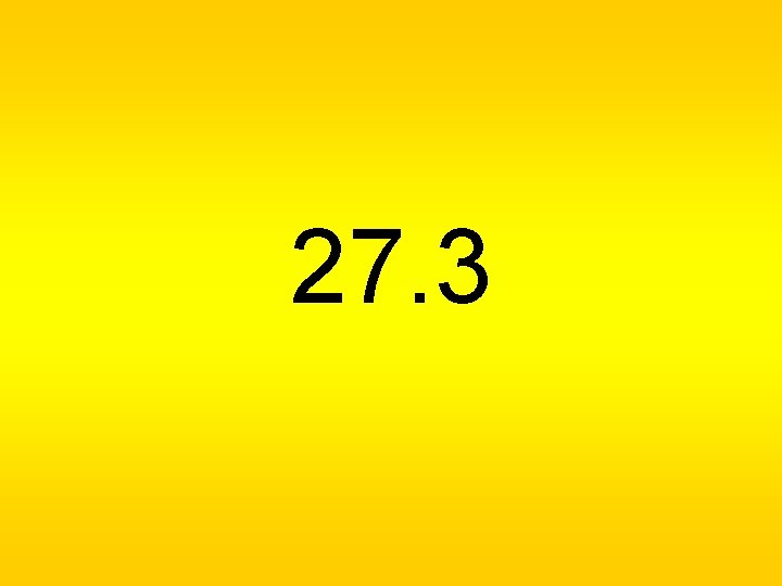 27. 3 27. 3