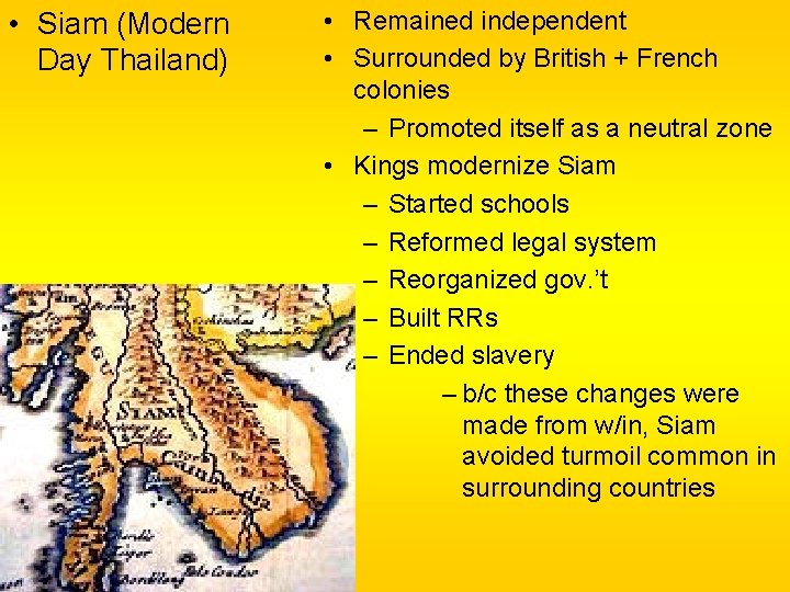 • Siam (Modern Day Thailand) • Remained independent • Surrounded by British + • Siam (Modern Day Thailand) • Remained independent • Surrounded by British +