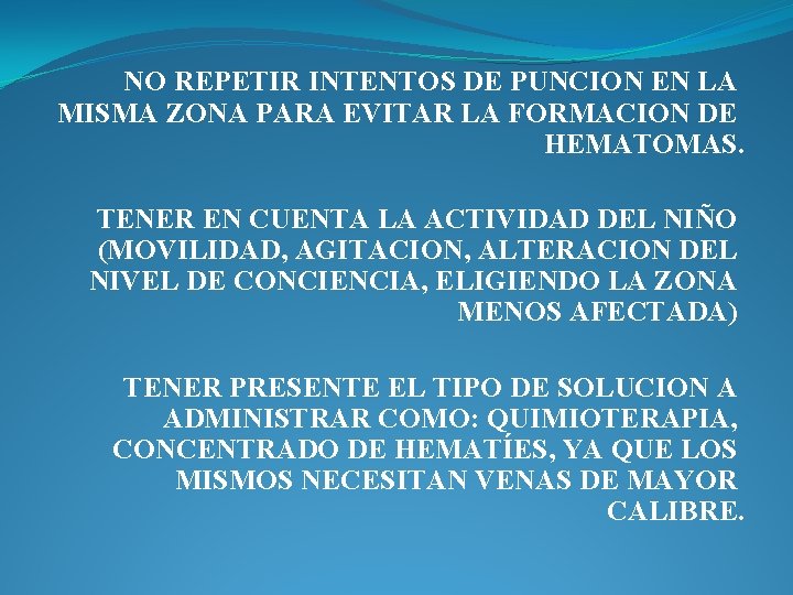 NO REPETIR INTENTOS DE PUNCION EN LA MISMA ZONA PARA EVITAR LA FORMACION DE