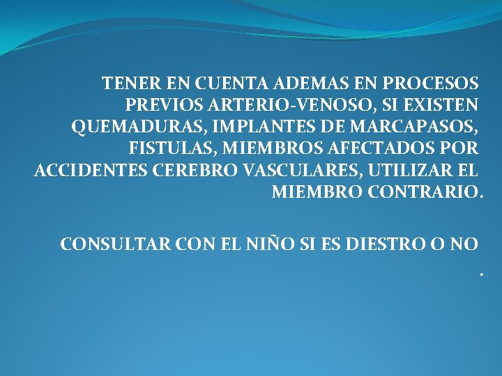 TENER EN CUENTA ADEMAS EN PROCESOS PREVIOS ARTERIO-VENOSO, SI EXISTEN QUEMADURAS, IMPLANTES DE MARCAPASOS,