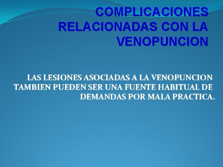 COMPLICACIONES RELACIONADAS CON LA VENOPUNCION LAS LESIONES ASOCIADAS A LA VENOPUNCION TAMBIEN PUEDEN SER