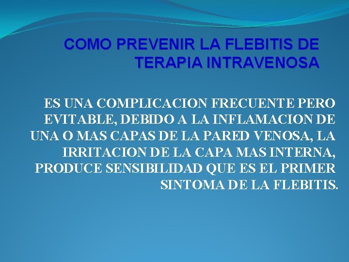 COMO PREVENIR LA FLEBITIS DE TERAPIA INTRAVENOSA ES UNA COMPLICACION FRECUENTE PERO EVITABLE, DEBIDO