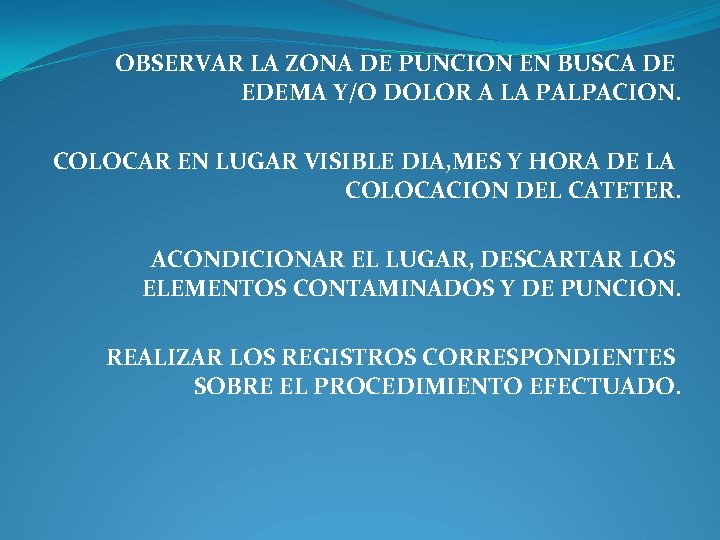 OBSERVAR LA ZONA DE PUNCION EN BUSCA DE EDEMA Y/O DOLOR A LA PALPACION.