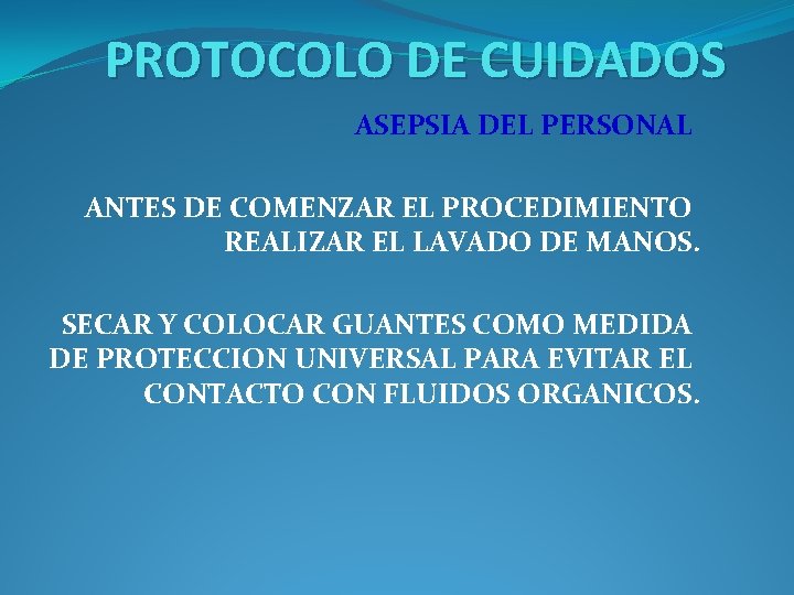 PROTOCOLO DE CUIDADOS ASEPSIA DEL PERSONAL ANTES DE COMENZAR EL PROCEDIMIENTO REALIZAR EL LAVADO